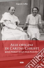 Alle origini di Caritas Christi. Juliette Molland e Joseph-Marie Perrin O. P. libro