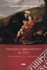 Fiducia e abbandono in Dio. Provvidenza e confidenza libro