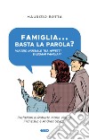 Famiglia... basta la parola? Viaggio inusuale tra affetti e legami familiari libro di Botta Maurizio