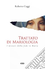 Trattato di mariologia. I misteri della fede in Maria libro