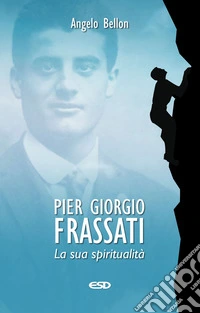 Pier Giorgio Frassati. La sua spiritualità libro