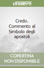 Credo. Commento al Simbolo degli apostoli libro