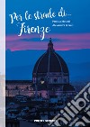 Per le strade di... Firenze. Ediz. illustrata libro