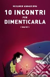 10 incontri per dimenticarla libro