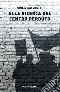 Alla ricerca del centro perduto