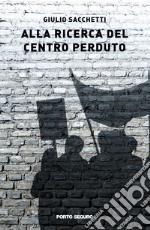 Alla ricerca del centro perduto libro