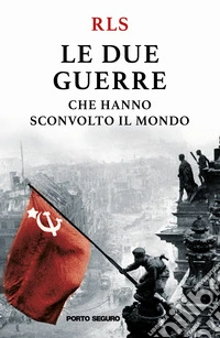 Le due guerre che hanno sconvolto il mondo libro