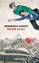 Volevo le ali libro