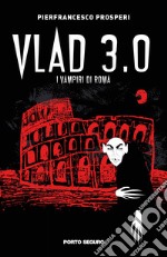 Vlad 3.0. I vampiri di Roma libro