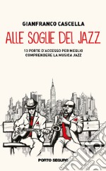 Alle soglie del jazz. 13 porte d'accesso per meglio comprendere la musica jazz