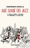 Alle soglie del jazz. 13 porte d'accesso per meglio comprendere la musica jazz libro