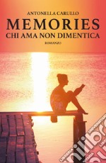 Chi ama non dimentica. Memories libro