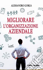 Migliorare l'organizzazione aziendale libro