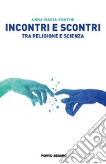 Incontri e scontri tra religione e scienza libro