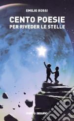 Cento poesie per riveder le stelle libro