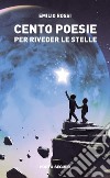 Cento poesie per riveder le stelle libro