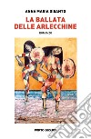 La ballata delle Arlecchine libro di Disanto Anna Maria