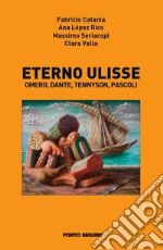 Eterno Ulisse. Omero, Dante, Tennyson, Pascoli