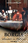 Borgia. Scandali in Vaticano libro di Giannasio Anita