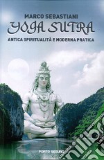 Yoga Sutra. Antica spiritualità e moderna pratica