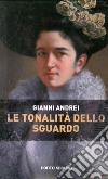 Le tonalità dello sguardo libro di Andrei Gianni