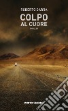 Colpo al cuore libro di Carra Roberto