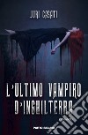 L'ultimo vampiro d'Inghilterra libro di Casati Juri