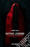 Gothic legend, il sangue di Milano libro di Villa Ilaria