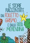 Le storie raccontate dal Folletto Ghismo e la Fata Merendina libro