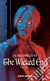 The wicked end libro di Infunti Elisa