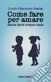 Come fare per amare senza farsi troppo male libro