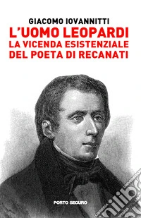 L'uomo Leopardi. La vicenda esistenziale del poeta di Recanati libro
