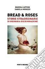 Bread & roses. Storie straordinarie di ordinaria discriminazione libro