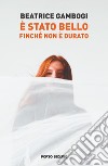 È stato bello finché non è durato libro di Gambogi Beatrice