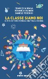 La classe siamo noi. Il metodo Pizzigoni nella didattica a distanza libro