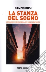 La stanza del sogno. Leonardo e Michelangelo, due geni a confronto