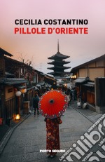 Pillole d'oriente. Tra aneddoti e ricordi libro