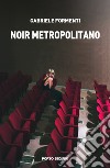 Noir metropolitano libro di Formenti Gabriele