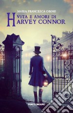 Vita e amori di Harvey Connor libro