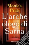 L'archeologo di Sarna libro di Prati Monica