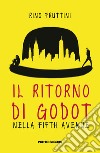 Il ritorno di Godot nella Fifth Avenue libro