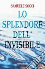 Lo splendore dell'invisibile libro