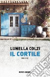 Il cortile libro di Colzi Lunella