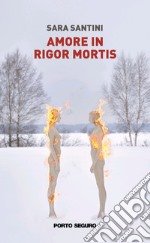 Amore in rigor mortis libro