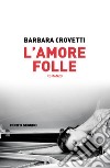 L'amore folle libro