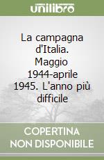 La campagna d'Italia. Maggio 1944-aprile 1945. L'anno più difficile libro