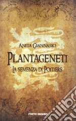 Plantageneti. La semenza di Poitiers