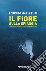 Il fiore sulla spiaggia. Il secondo caso del commissario Navarro libro