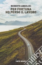 Per fortuna ho perso il lavoro libro