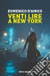 Venti lire a New York libro di D'Amico Domenico